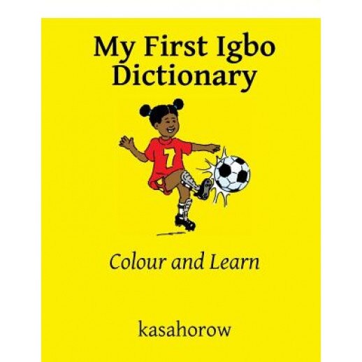My First Igbo Dictionary: Colour and Learn, Kasahorow (Author)