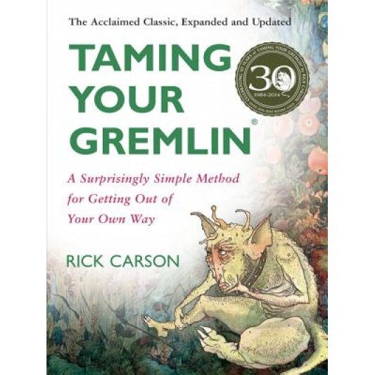 Taming Your Gremlin (Revised Edition): A Surprisingly Simple Method for Getting Out of Your Own Way, Richard David Carson, Rick Carson