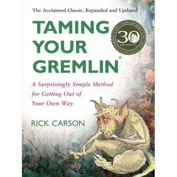Taming Your Gremlin (Revised Edition): A Surprisingly Simple Method for Getting Out of Your Own Way, Richard David Carson, Rick Carson Taming Your Gremlin (Revised Edition): A Surprisingly Simple Method for Getting Out of Your Own Way, Richard David Carson, Rick Carson