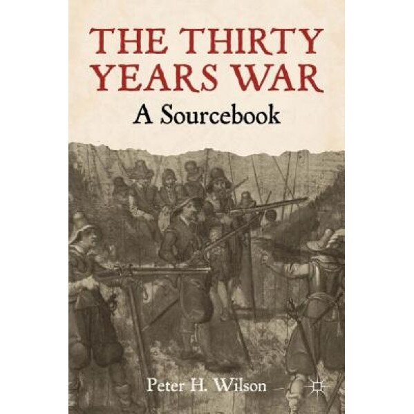 The Thirty Years War: A Sourcebook, Peter H. Wilson (Author)
