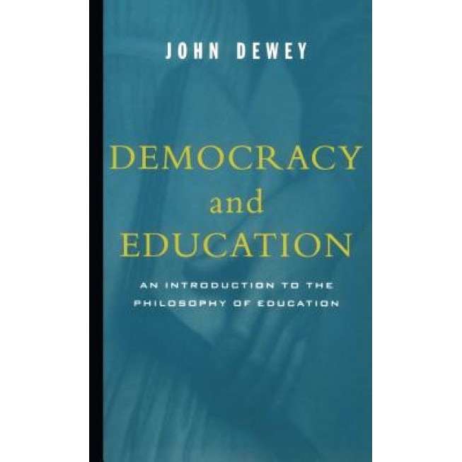 Democracy and Education: An Introduction to the Philosophy of Education, John Dewey (Author)