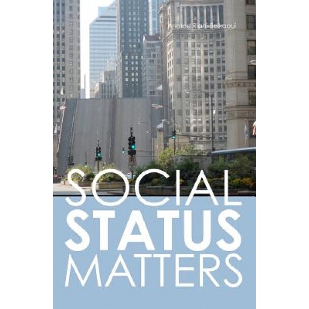 Social Status Matters, Ahmed Riahi-Belkaoui (Author)