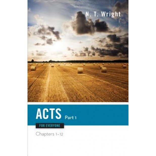 Acts for Everyone, Part 1: Chapters 1-12, N.T. Wright