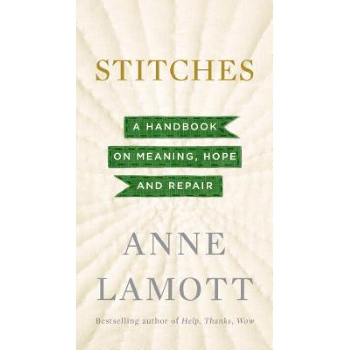 Stitches: A Handbook on Meaning, Hope and Repair, Anne Lamott (Author)