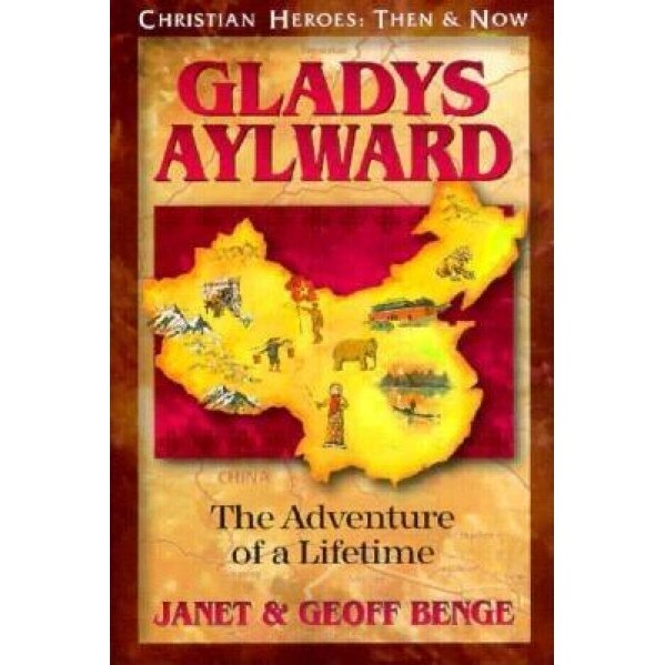 Gladys Aylward: The Adventure of a Lifetime, Janet Benge, Geoff Benge