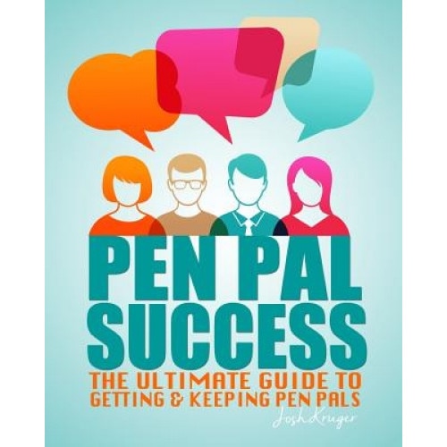 Pen Pal Success: Pen Pal Success: The Ultimate Proven Guide to Getting & Keeping Pen Pals, Josh Kruger (Author)