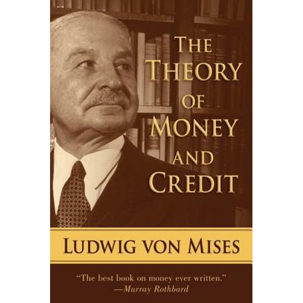 The Theory of Money and Credit - Ludwig Von Mises (Author)