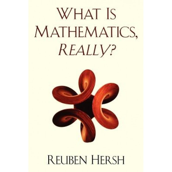 What Is Mathematics, Really?, Reuben Hersh (Author)