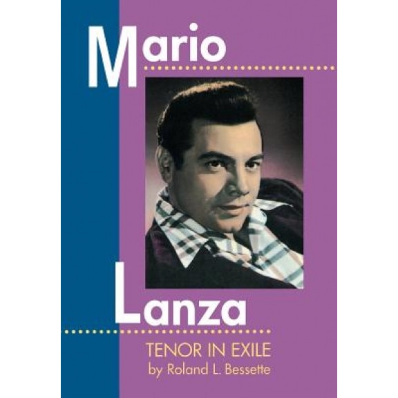 Mario Lanza: Tenor in Exile, Roland L. Bessette (Author)
