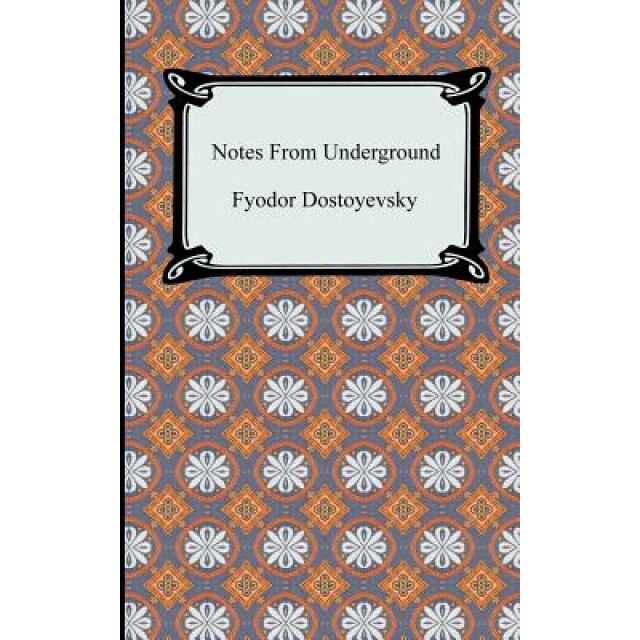 Notes from the Underground, Fyodor Dostoyevsky