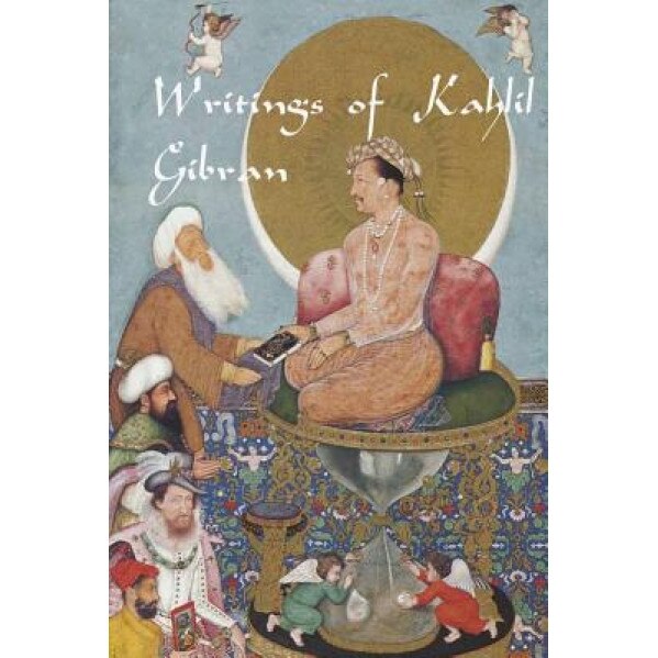 Writings of Kahlil Gibran: The Prophet, the Madman, the Wanderer, and Others, Kahlil Gibran (Author)