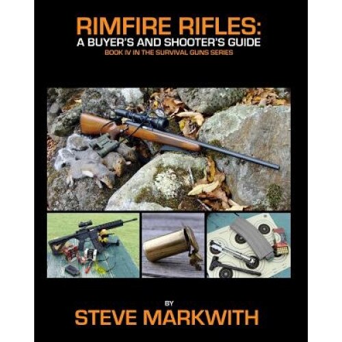 Rimfire Rifles: A Buyer's and Shooter's Guide, Steve Markwith (Author)