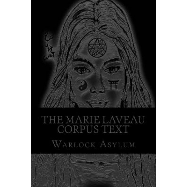 The Marie Laveau Corpus Text (Standard Version): Explorations Into the Magical Arts of Ninzuwu as Dictated by Marie Laveau, Warlock Asylum (Author)