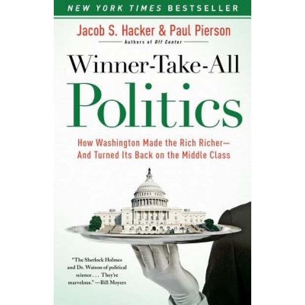 Winner-Take-All Politics: How Washington Made the Rich Richer--And Turned Its Back on the Middle Class, Jacob S. Hacker (Author)