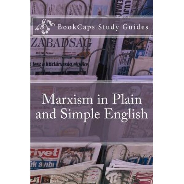 Marxism in Plain and Simple English: The Theory of Marxism in a Way Anyone Can Understand, Bookcaps (Author)