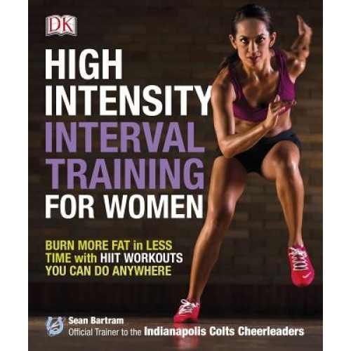 High-Intensity Interval Training for Women: Burn More Fat in Less Time with Hiit Workouts You Can Do Anywhere, Sean Bartram (Author)
