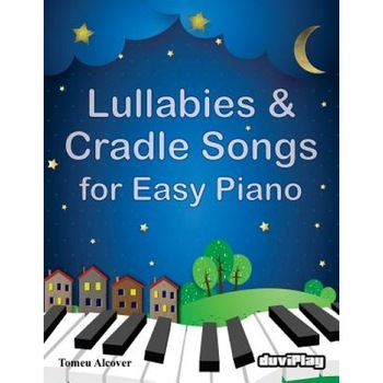 Lullabies & Cradle Songs for Easy Piano, Tomeu Alcover (Author) Lullabies & Cradle Songs for Easy Piano, Tomeu Alcover (Author)