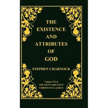 The Existence and Attributes of God, Volume 7 of 50 Greatest Christian Classics, 2 Volumes in 1, Stephen Charnock (Author) The Existence and Attributes of God, Volume 7 of 50 Greatest Christian Classics, 2 Volumes in 1, Stephen Charnock (Author)