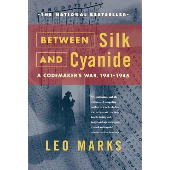 Between Silk and Cyanide: A Codemaker's War, 1941-1945, Leo Marks