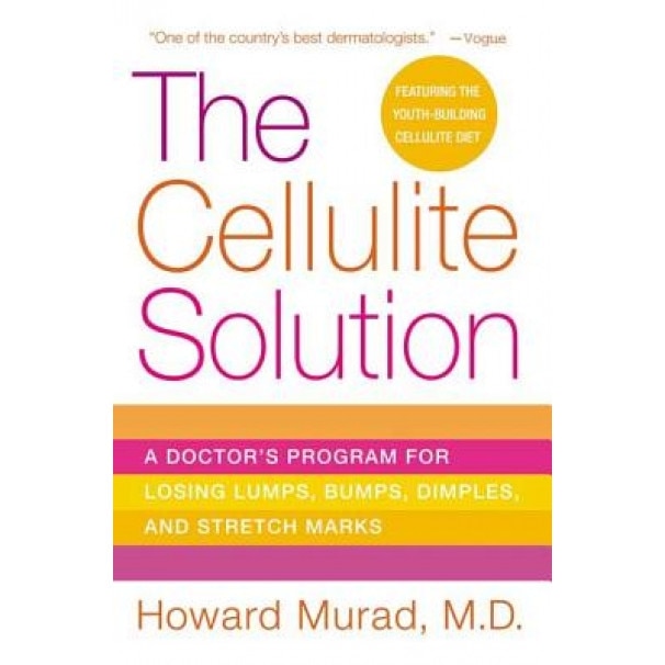 The Cellulite Solution: A Doctor's Program for Losing Lumps, Bumps, Dimples, and Stretch Marks, Howard Murad