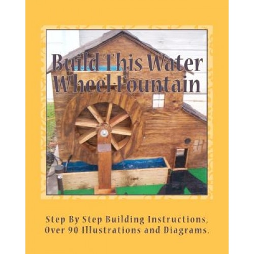 Build This Water Wheel Fountain, Ricky A. Ames (Author)