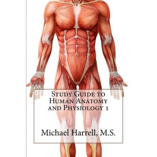 Study Guide to Human Anatomy and Physiology 1, Michael Harrell M. S. (Author)