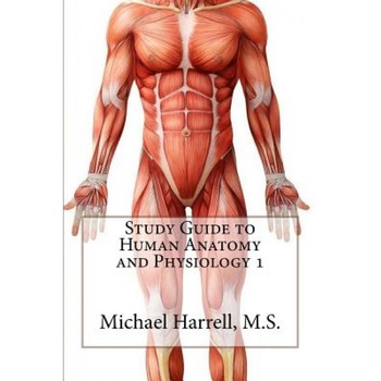 Study Guide to Human Anatomy and Physiology 1, Michael Harrell M. S. (Author) Study Guide to Human Anatomy and Physiology 1, Michael Harrell M. S. (Author)