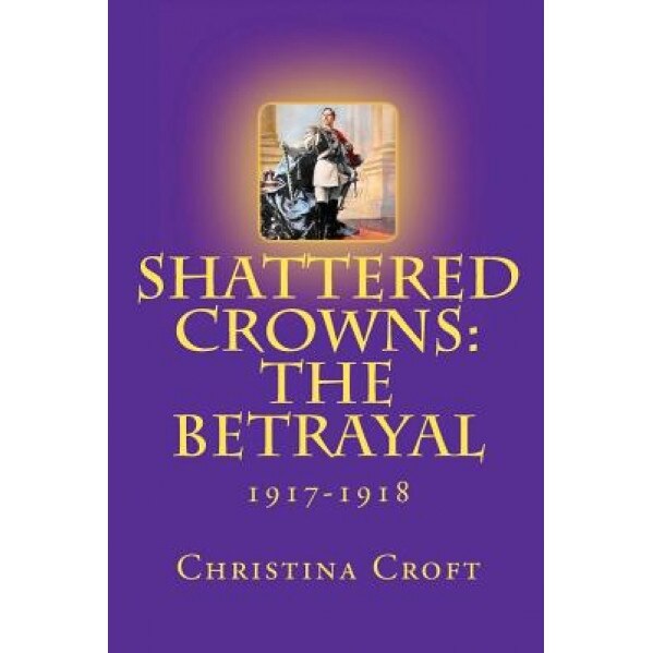 Shattered Crowns: The Betrayal, Christina Croft (Author)