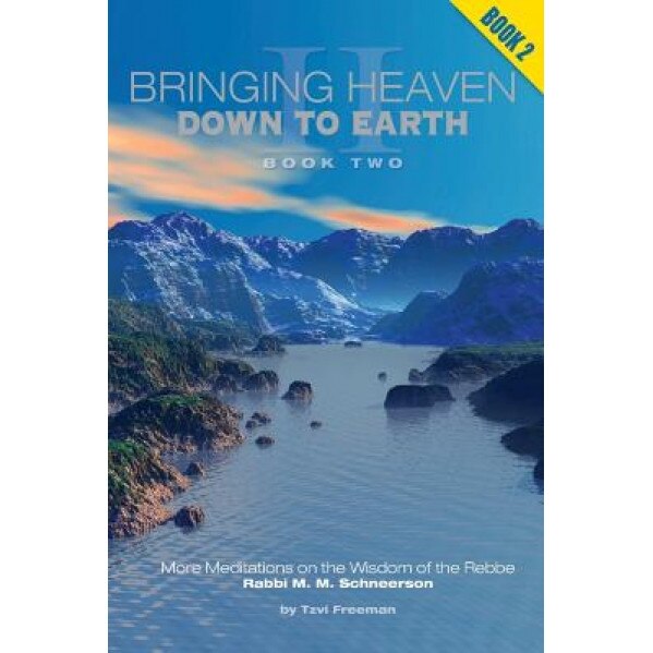 Bringing Heaven Down to Earth - Book II, Tzvi Freeman (Author)