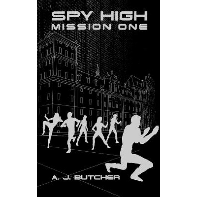 Spy High Mission One, A. J. Butcher (Author)