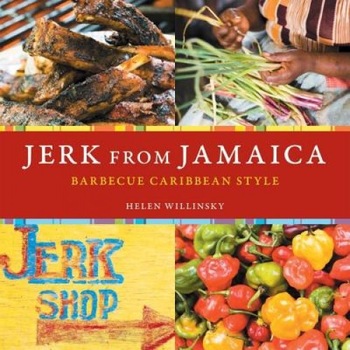 Jerk from Jamaica: Barbecue Caribbean Style, Helen Willinsky Jerk from Jamaica: Barbecue Caribbean Style, Helen Willinsky