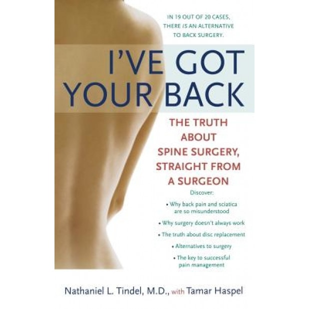 I've Got Your Back: The Truth about Spine Surgery, Straight from a Surgeon, Nathaniel L. Tindel MD (Author)