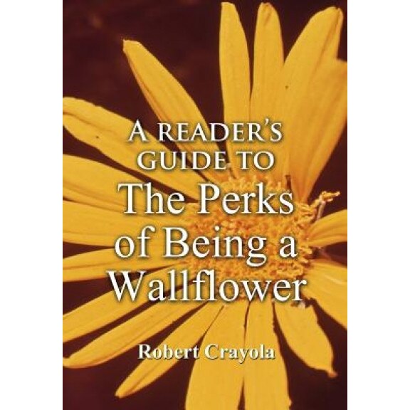 A Reader's Guide to the Perks of Being a Wallflower, Robert Crayola (Author)