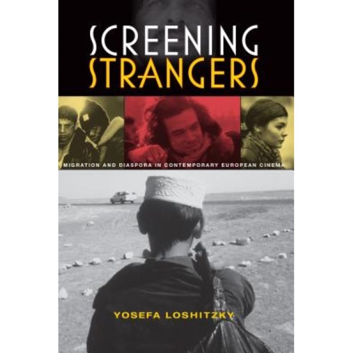 Screening Strangers: Migration and Diaspora in Contemporary European Cinema, Yosefa Loshitzky (Author)
