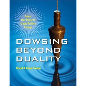 Dowsing Beyond Duality: Access Your Power to Create Positive Change - David Ian Cowan (Author) Dowsing Beyond Duality: Access Your Power to Create Positive Change - David Ian Cowan (Author)