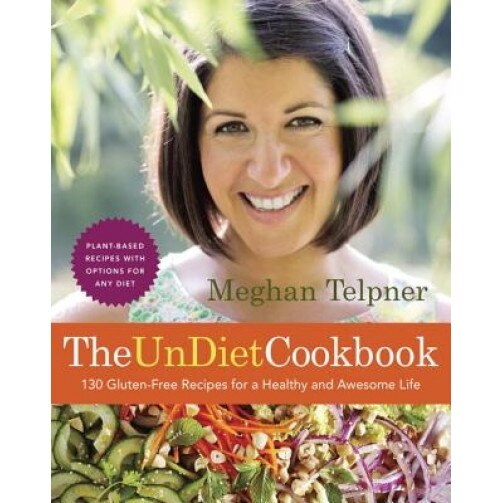 The Undiet Cookbook: 130 Gluten-Free Recipes for a Healthy and Awesome Life: Plant-Based Meals with Options for Any Diet, Meghan Telpner (Author)