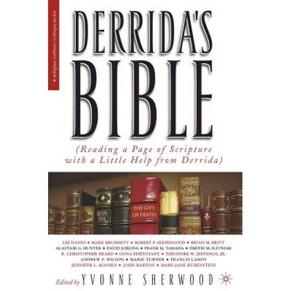 Derrida's Bible: (Reading a Page of Scripture with a Little Help from Derrida), Yvonne Shewood (Author)