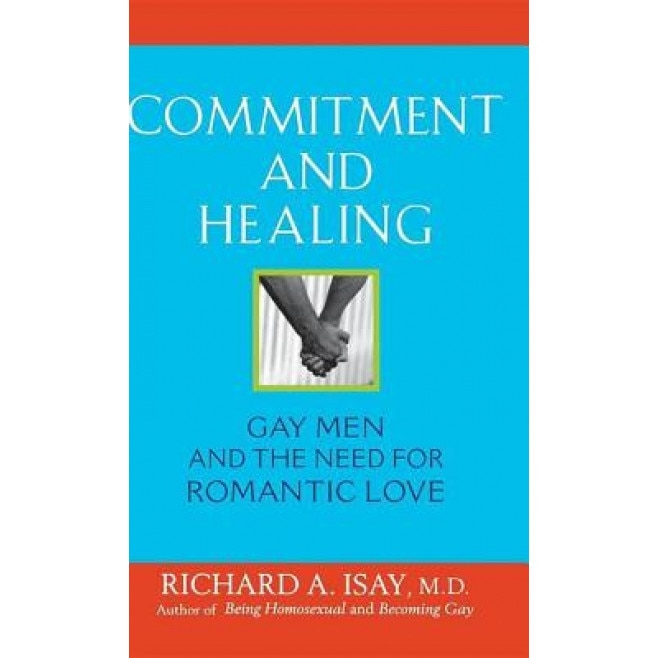 Commitment and Healing: Gay Men and the Need for Romantic Love, Richard A. Isay (Author)