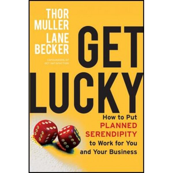 Get Lucky: How to Put Planned Serendipity to Work for You and Your Business - Thor Muller (Author)