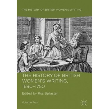 The History of British Women's Writing, 1690-1750, Ros Ballaster (Editor) The History of British Women's Writing, 1690-1750, Ros Ballaster (Editor)