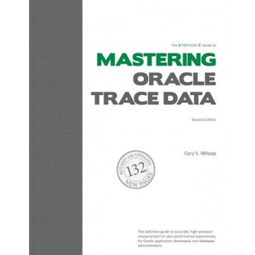 The Method R Guide to Mastering Oracle Trace Data, Second Edition, Cary V. Millsap (Author)