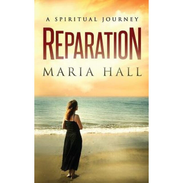 Reparation: A Spiritual Journey, MS Maria Hall (Author)