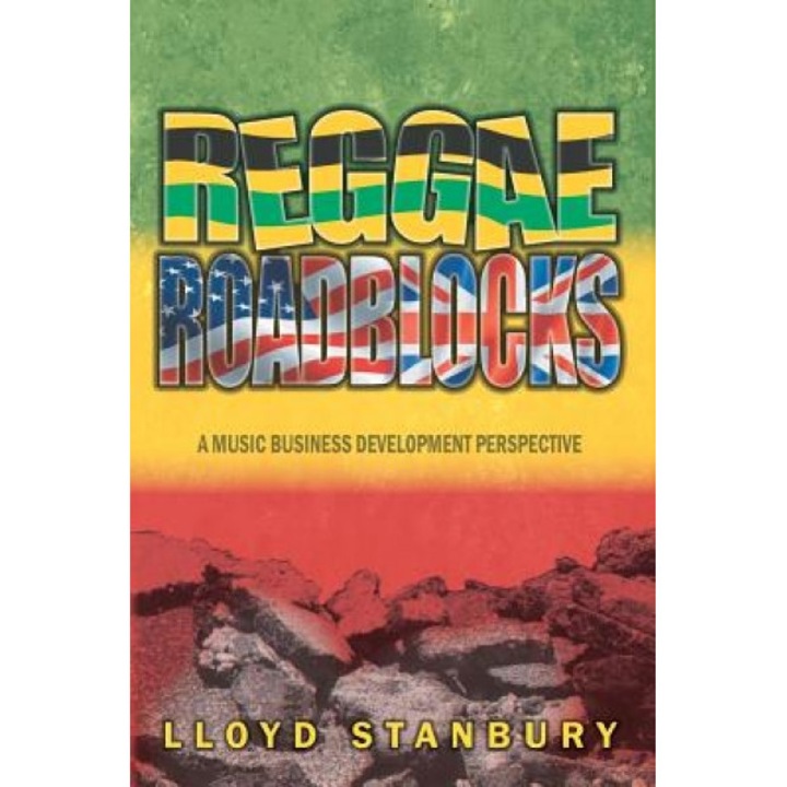Reggae Roadblocks: A Music Business Development Perspective, Lloyd Stanbury (Author)