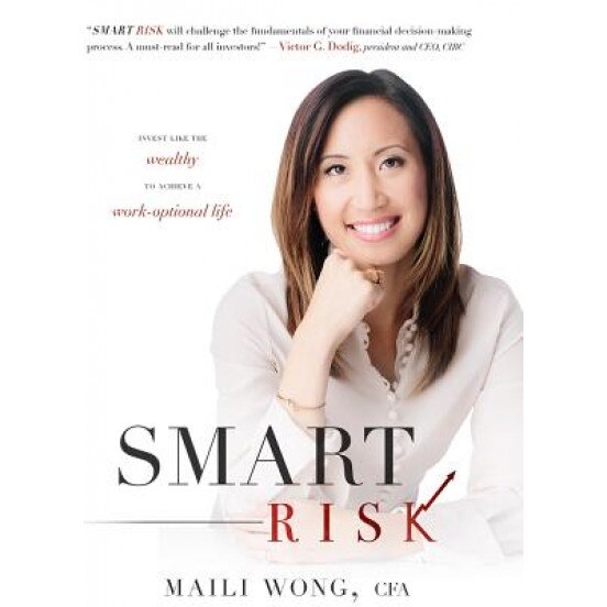Smart Risk: Invest Like the Wealthy to Achieve a Work-Optional Life - Maili Wong (Author)