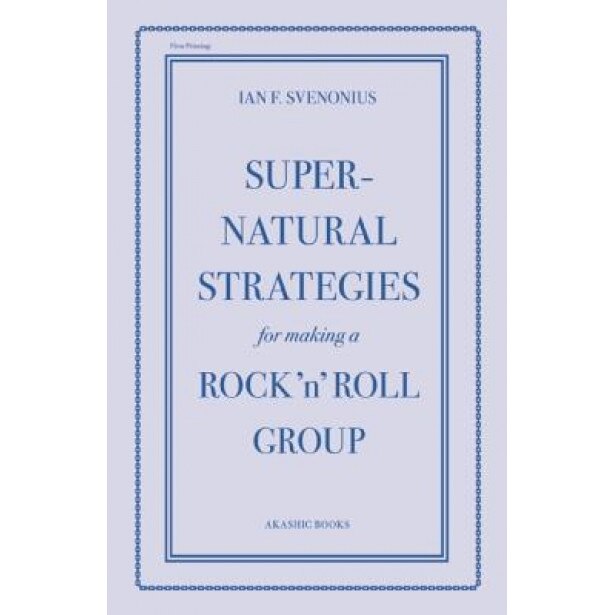 Supernatural Strategies for Making a Rock 'n' Roll Group, Ian F. Svenonius (Author)