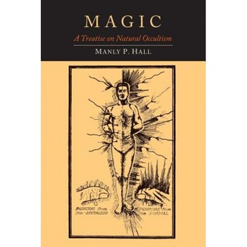 Magic: A Treatise on Natural Occultism - Manly P. Hall (Author) Magic: A Treatise on Natural Occultism - Manly P. Hall (Author)