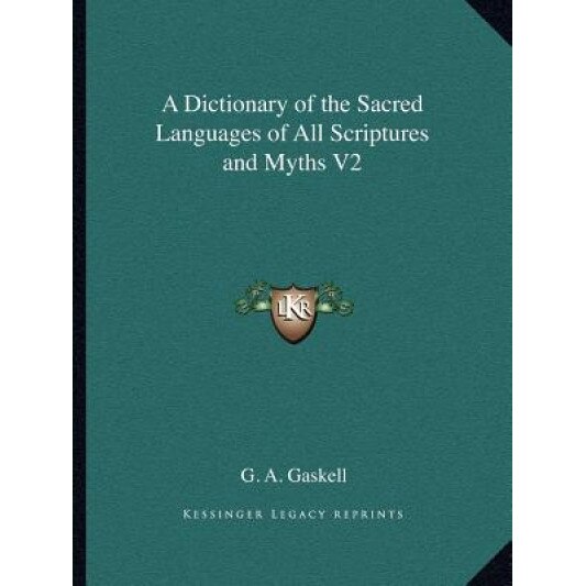 A Dictionary of the Sacred Languages of All Scriptures and Myths V2, G. A. Gaskell (Author)