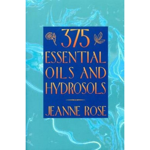 375 Essential Oils for Aromatherapy, Jeanne Rose