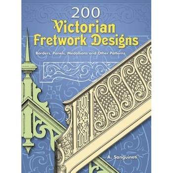 200 Victorian Fretwork Designs: Borders, Panels, Medallions and Other Patterns, A. Sanguineti 200 Victorian Fretwork Designs: Borders, Panels, Medallions and Other Patterns, A. Sanguineti