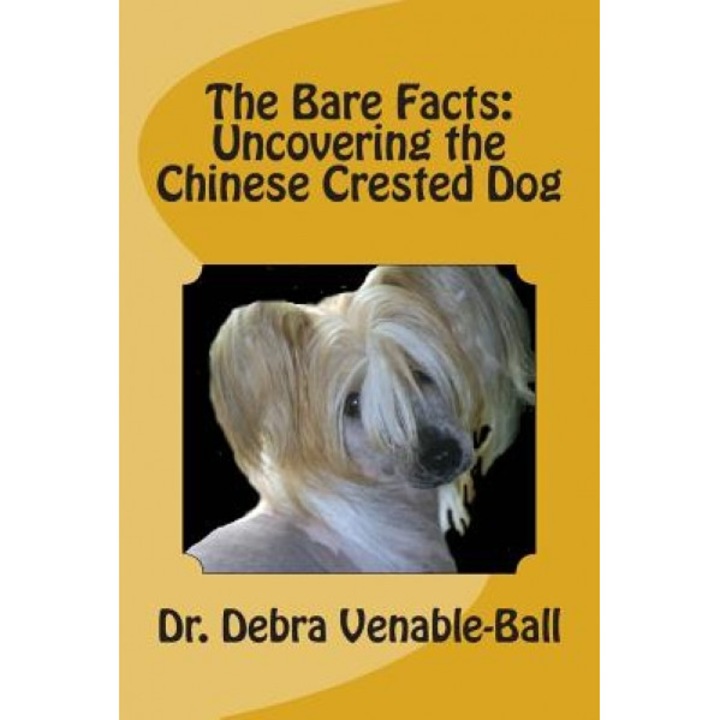 The Bare Facts: Uncovering the Chinese Crested Dog, Dr Debra Venable-Ball (Author)
